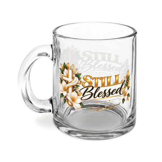 Still Blessed Glass Mug — 10oz Clear Coffee Cup with Floral Cross Faith Design