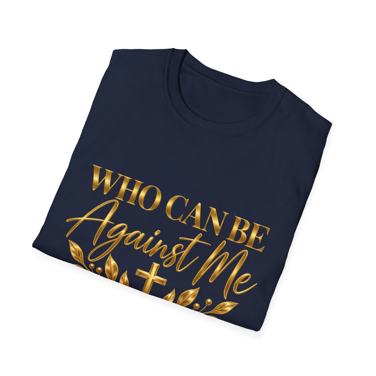 Who Can Be Against Me T-Shirt