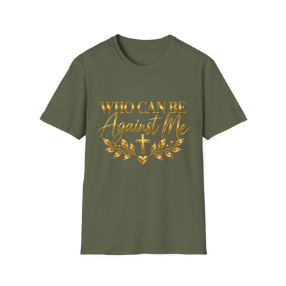 Who Can Be Against Me T-Shirt