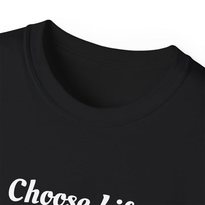 Choose Life Ultra Cotton Tee