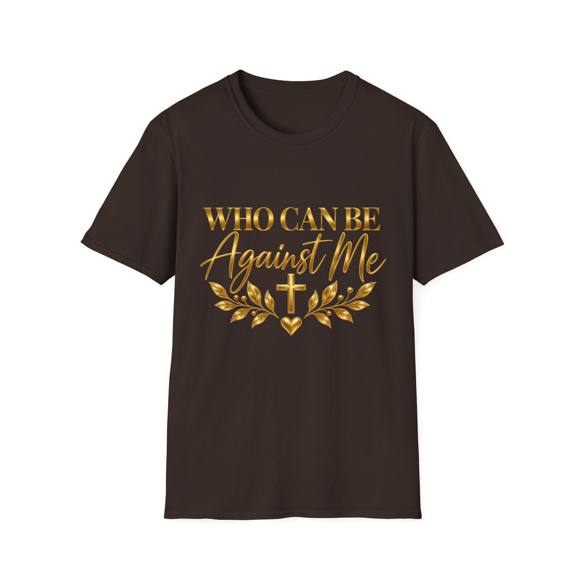 Who Can Be Against Me T-Shirt