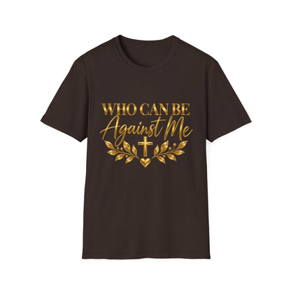 Who Can Be Against Me T-Shirt