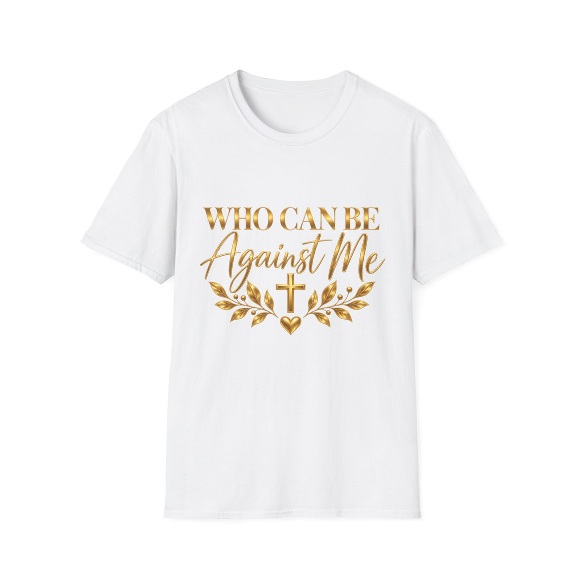 Who Can Be Against Me T-Shirt