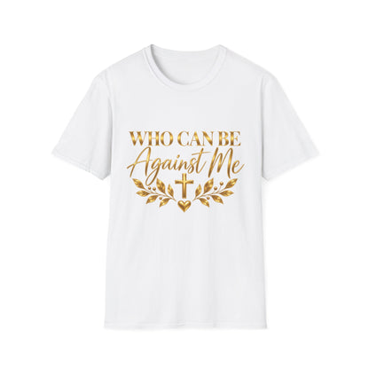 Who Can Be Against Me T-Shirt