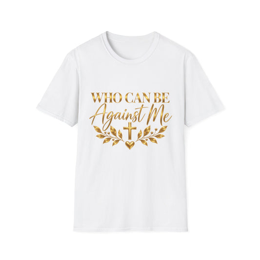 Who Can Be Against Me T-Shirt