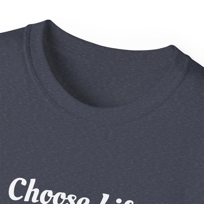 Choose Life Ultra Cotton Tee