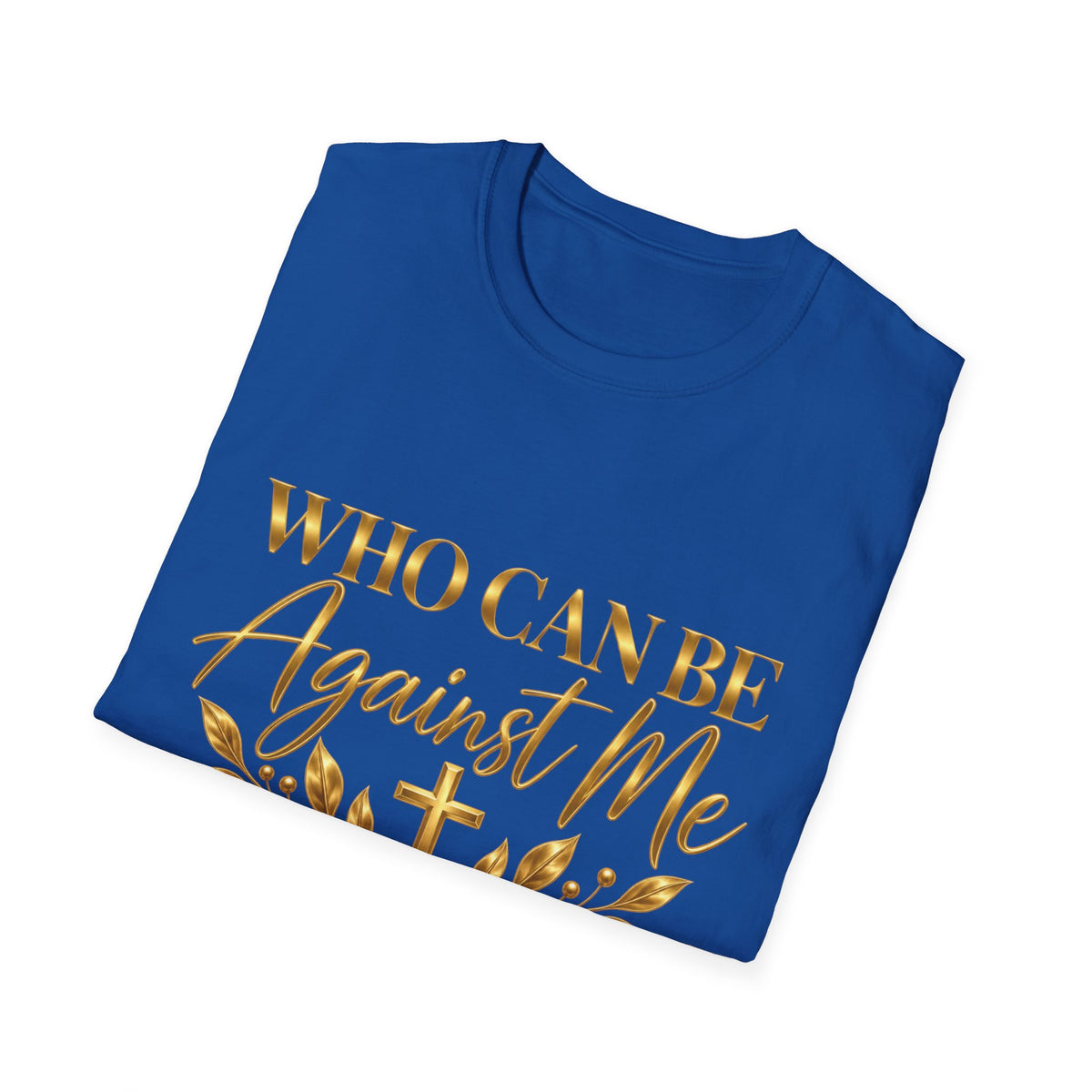 Who Can Be Against Me T-Shirt