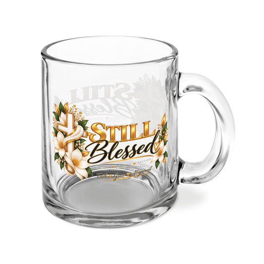Still Blessed Glass Mug — 10oz Clear Coffee Cup with Floral Cross Faith Design