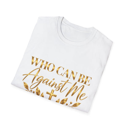 Who Can Be Against Me T-Shirt