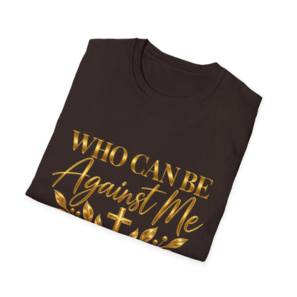 Who Can Be Against Me T-Shirt