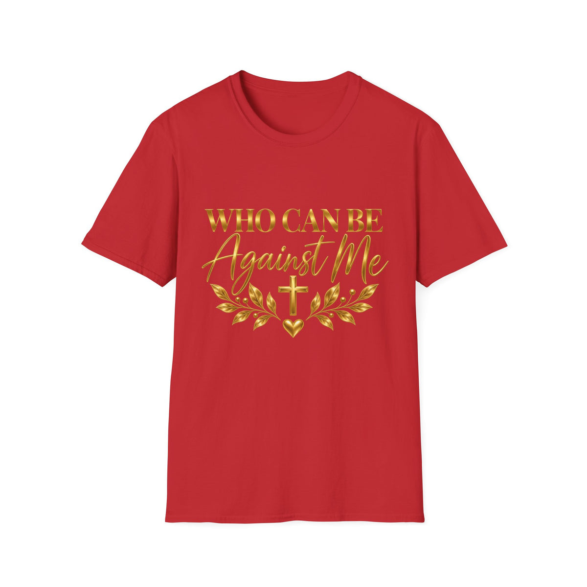 Who Can Be Against Me T-Shirt
