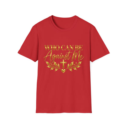 Who Can Be Against Me T-Shirt