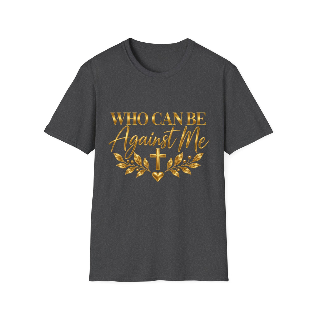 Who Can Be Against Me T-Shirt