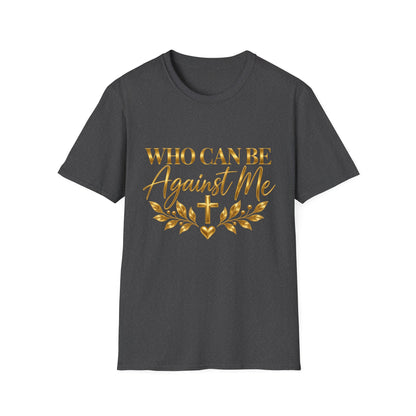 Who Can Be Against Me T-Shirt