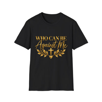 Who Can Be Against Me T-Shirt