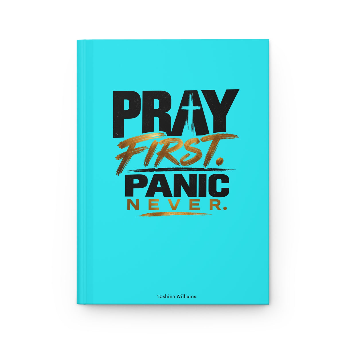 Pray First Panic Never Journal