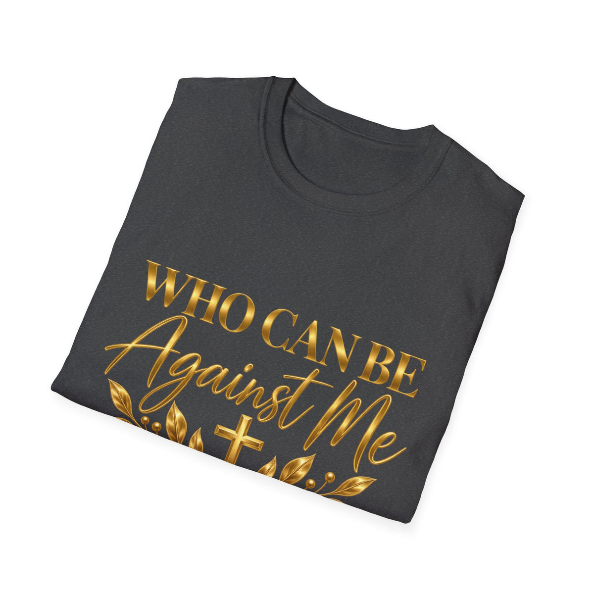 Who Can Be Against Me T-Shirt