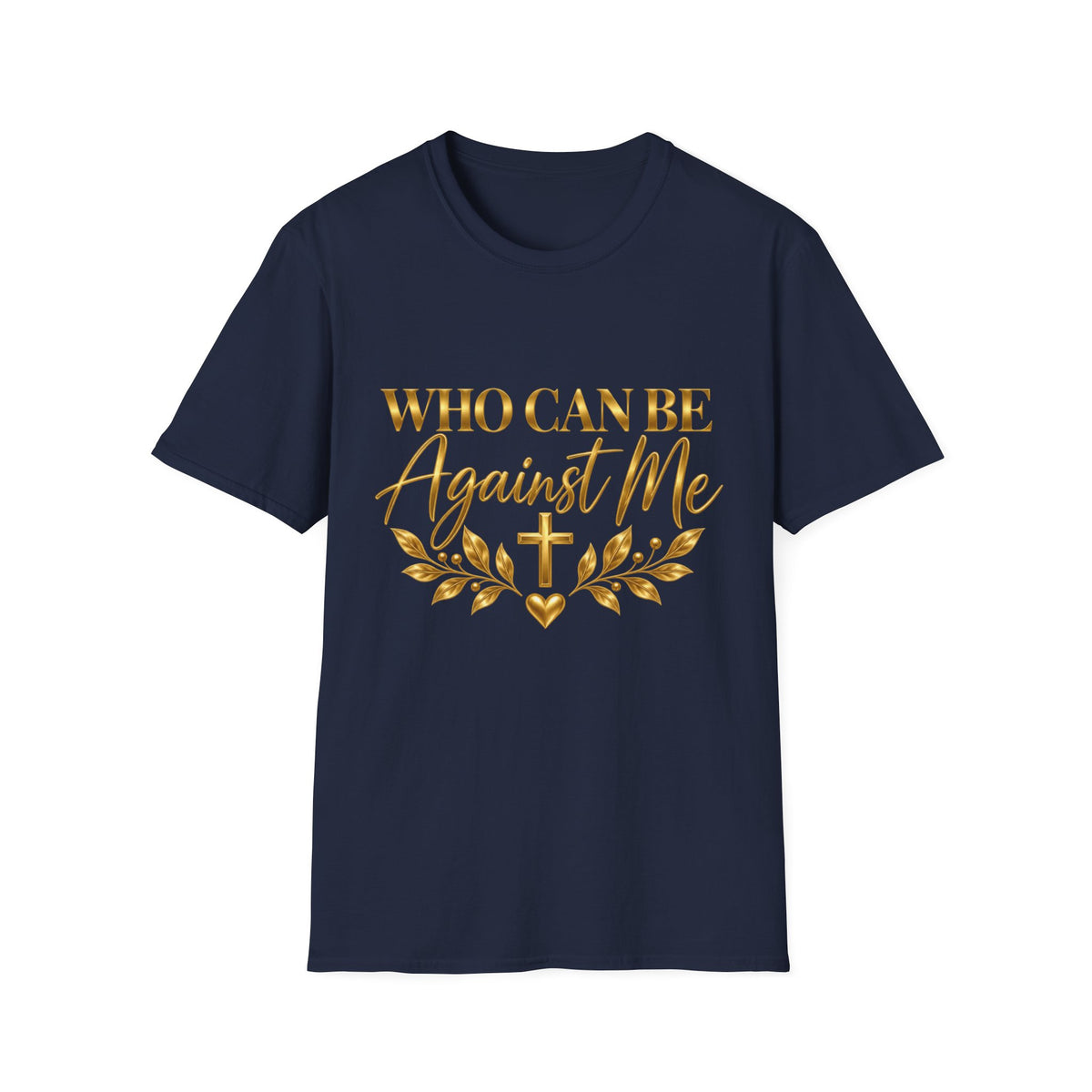 Who Can Be Against Me T-Shirt
