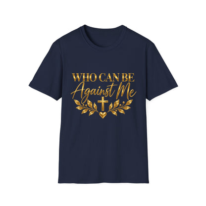 Who Can Be Against Me T-Shirt