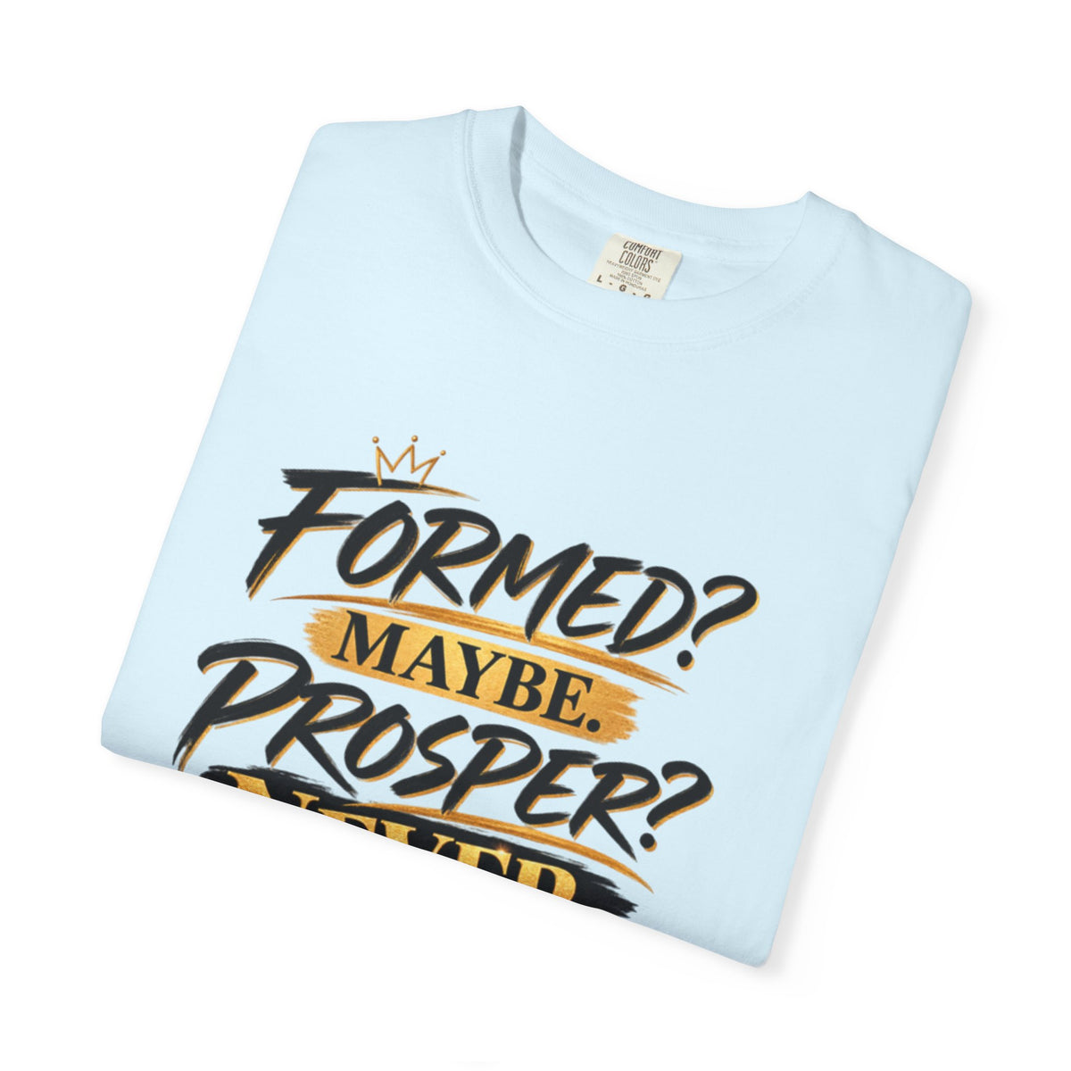 "Formed? Maybe. Prosper? Never." Tee