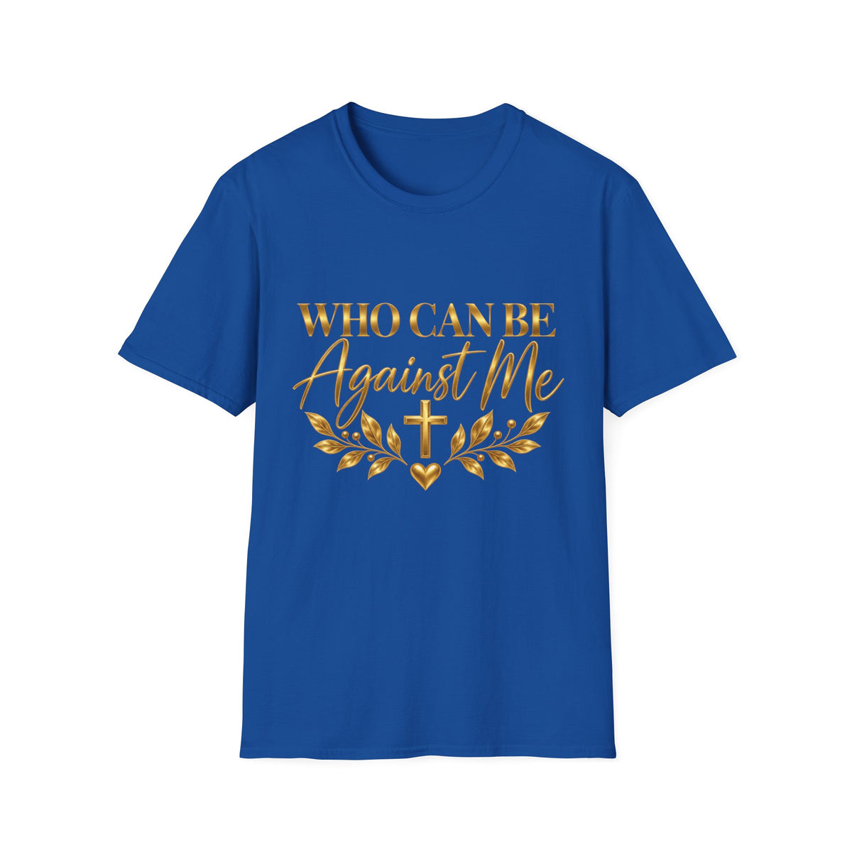 Who Can Be Against Me T-Shirt