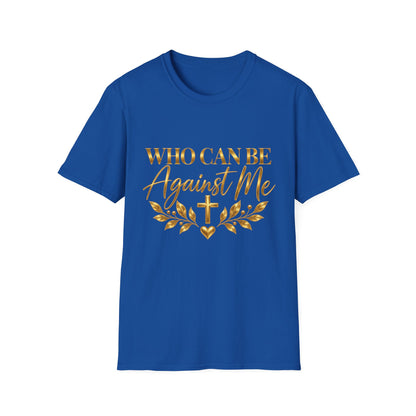 Who Can Be Against Me T-Shirt