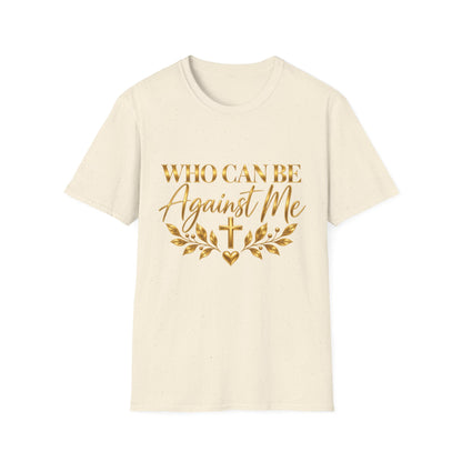Who Can Be Against Me T-Shirt