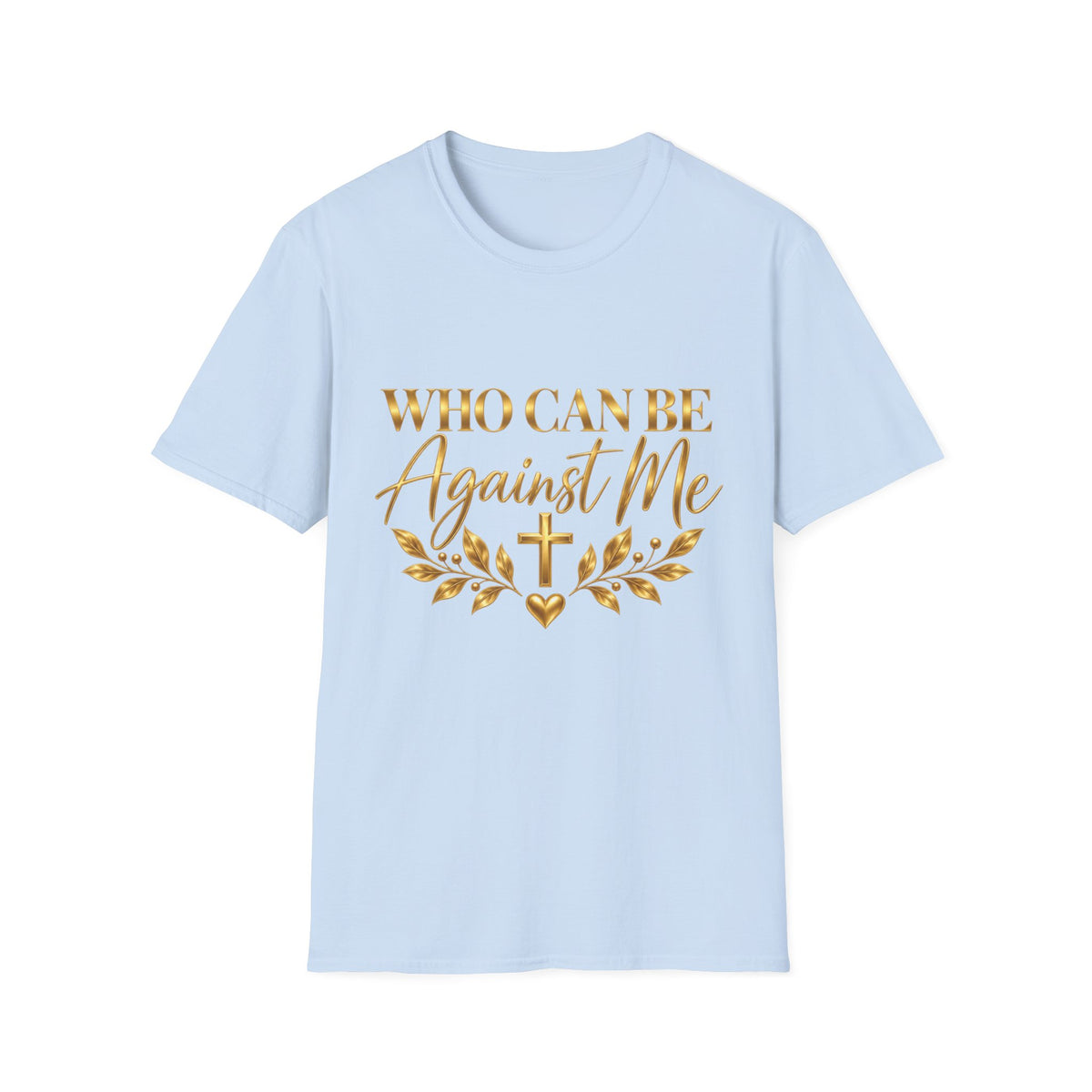 Who Can Be Against Me T-Shirt