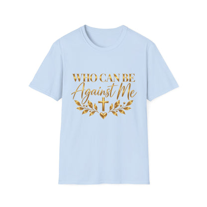 Who Can Be Against Me T-Shirt