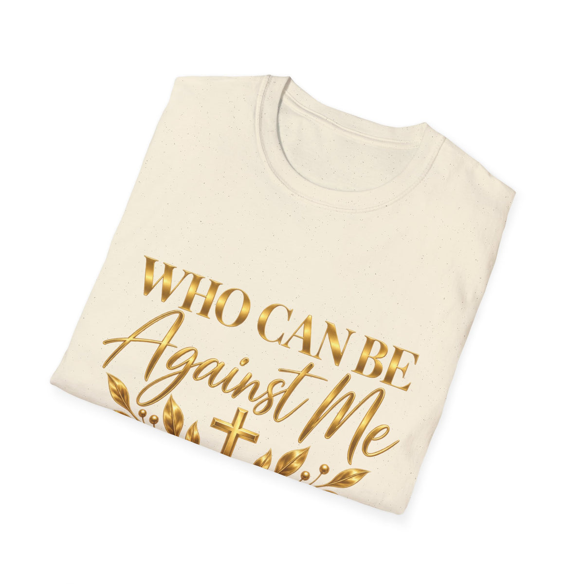 Who Can Be Against Me T-Shirt