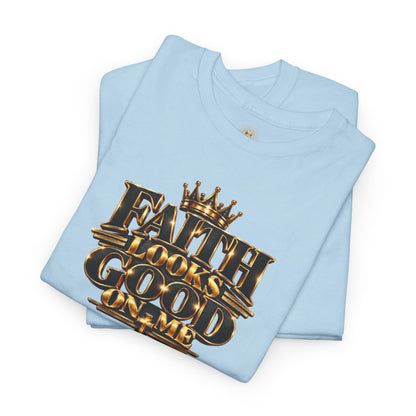 Faith Looks Good On Me T-Shirt