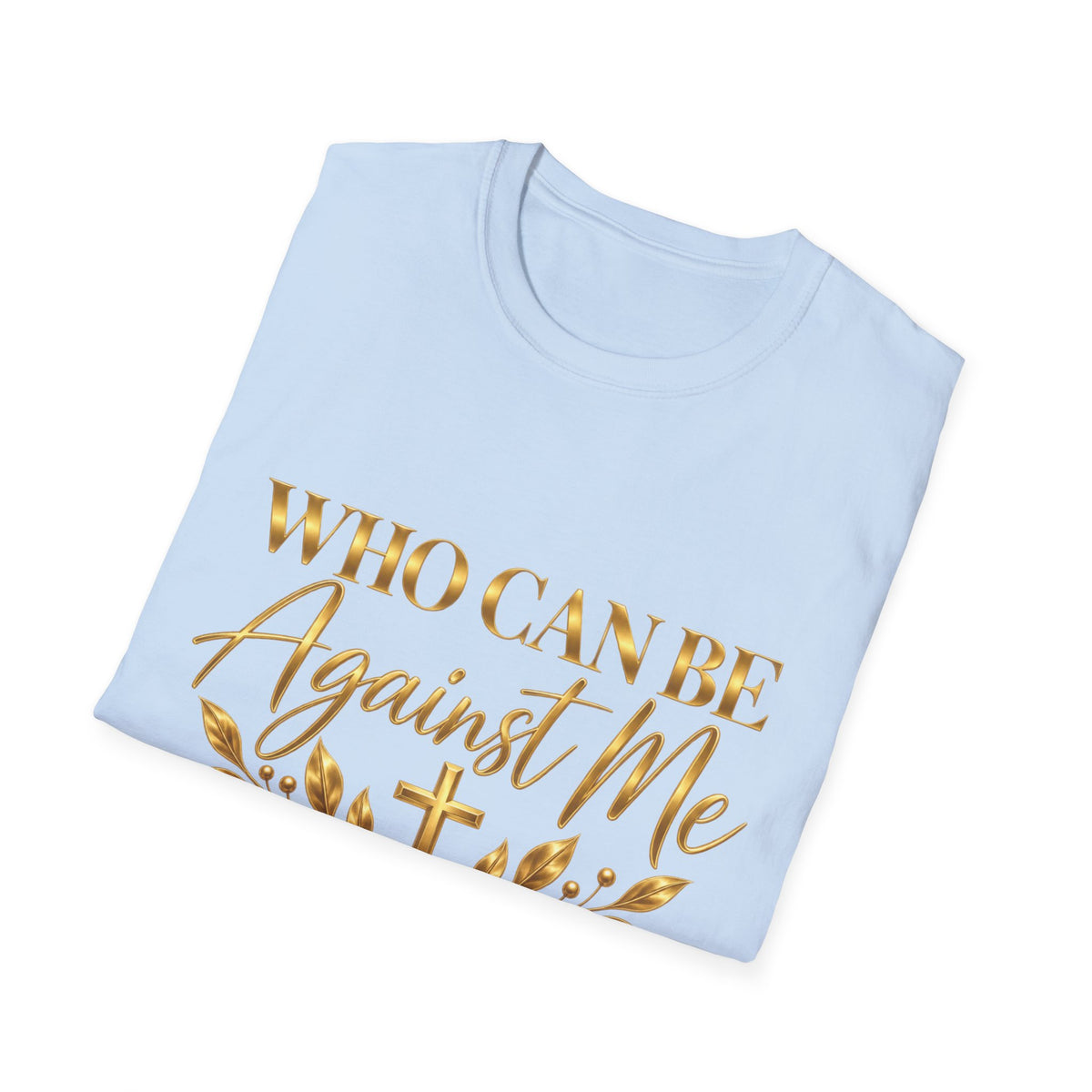 Who Can Be Against Me T-Shirt