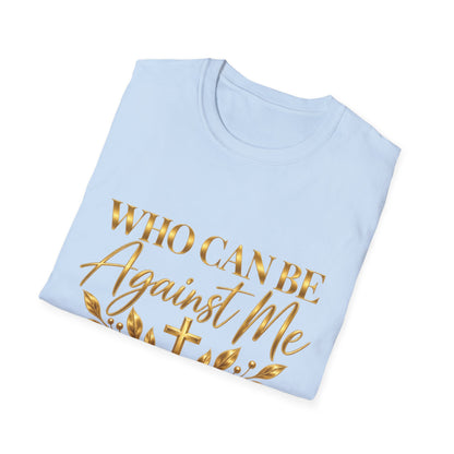 Who Can Be Against Me T-Shirt