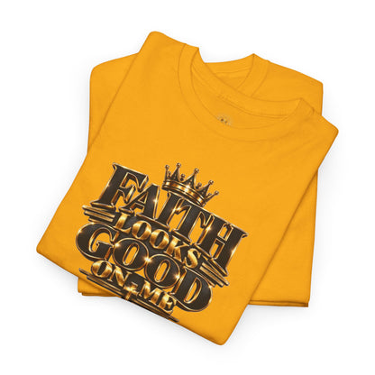 Faith Looks Good On Me T-Shirt